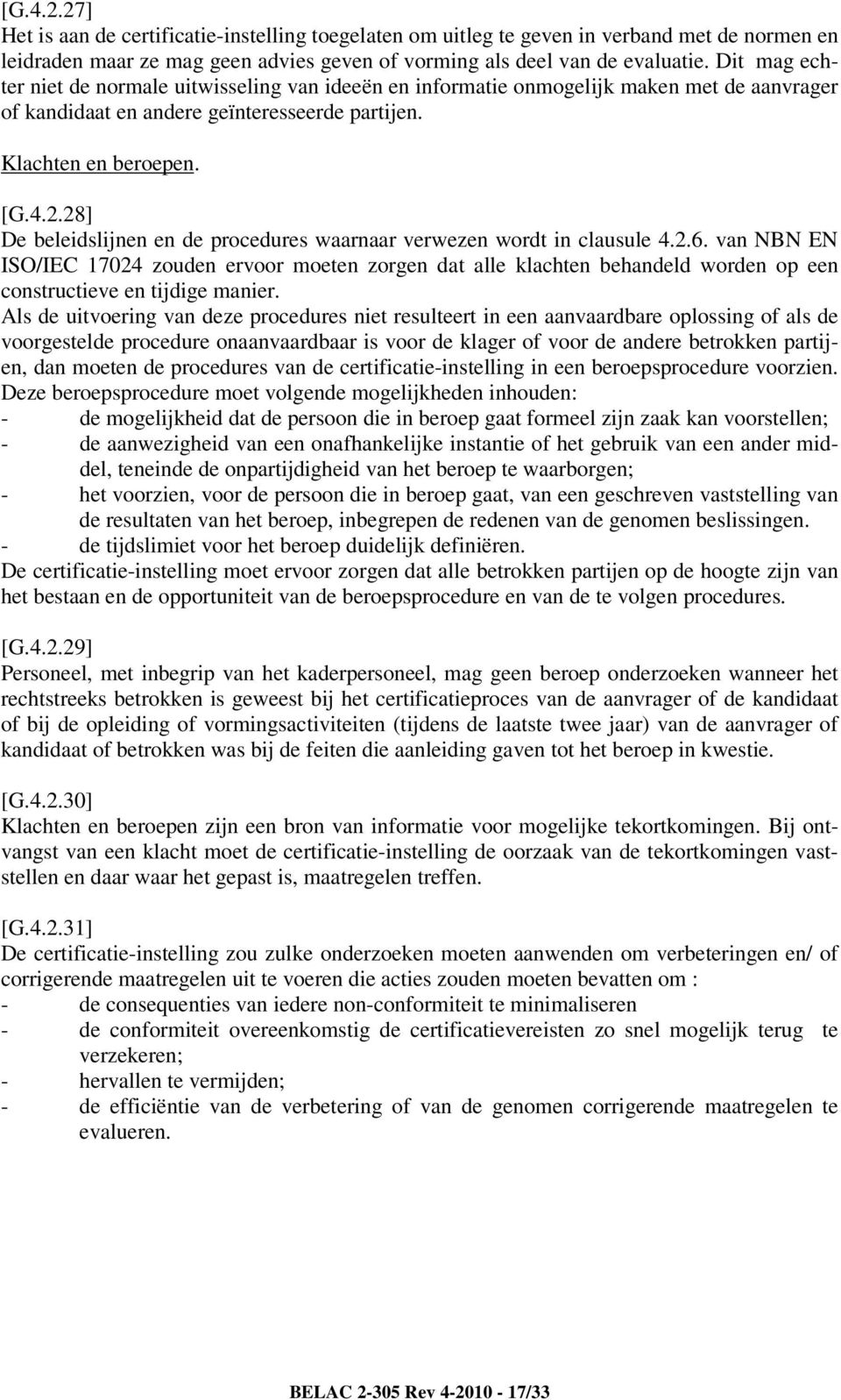 28] De beleidslijnen en de procedures waarnaar verwezen wordt in clausule 4.2.6.