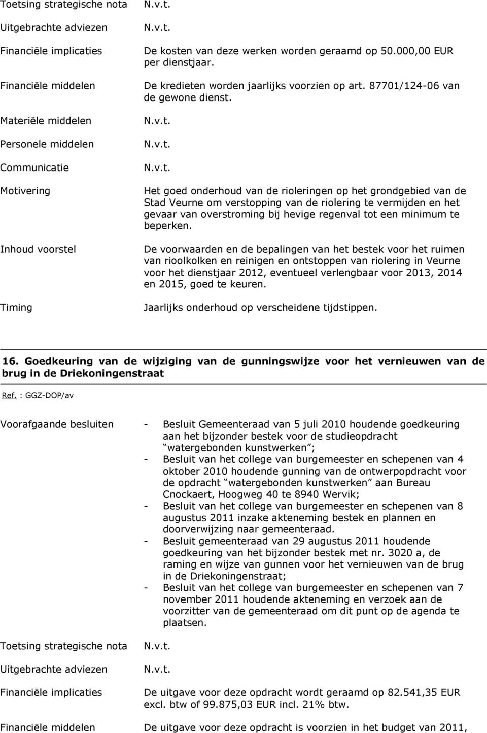 De voorwaarden en de bepalingen van het bestek voor het ruimen van rioolkolken en reinigen en ontstoppen van riolering in Veurne voor het dienstjaar 2012, eventueel verlengbaar voor 2013, 2014 en