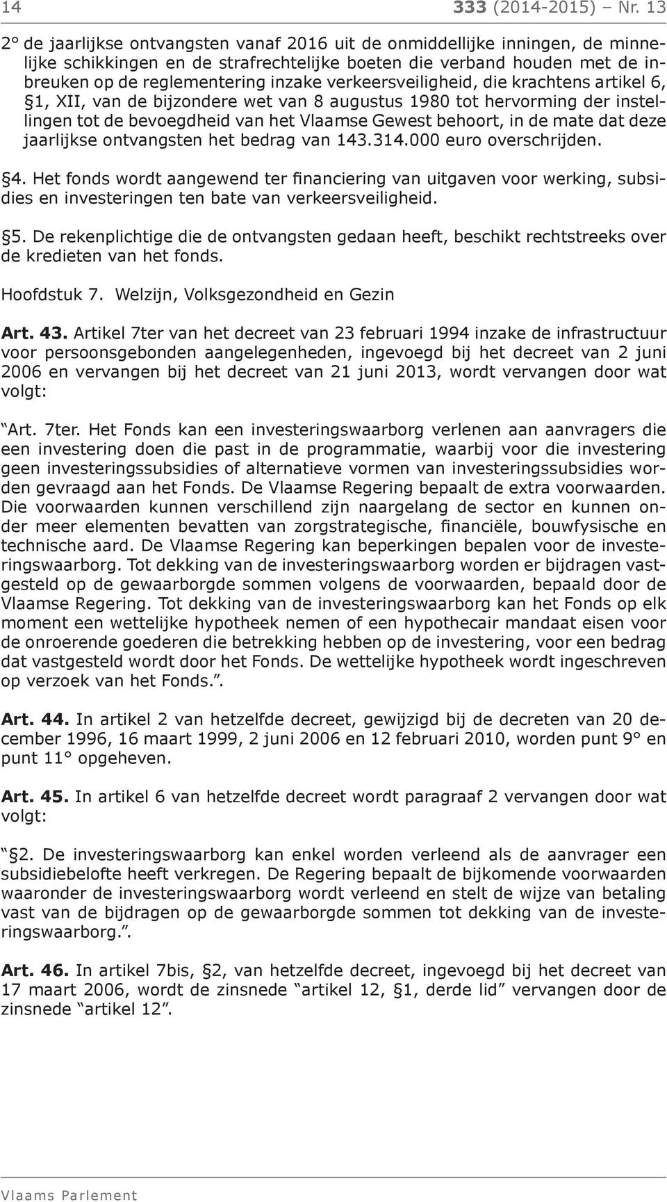 verkeersveiligheid, die krachtens artikel 6, 1, XII, van de bijzondere wet van 8 augustus 1980 tot hervorming der instellingen tot de bevoegdheid van het Vlaamse Gewest behoort, in de mate dat deze