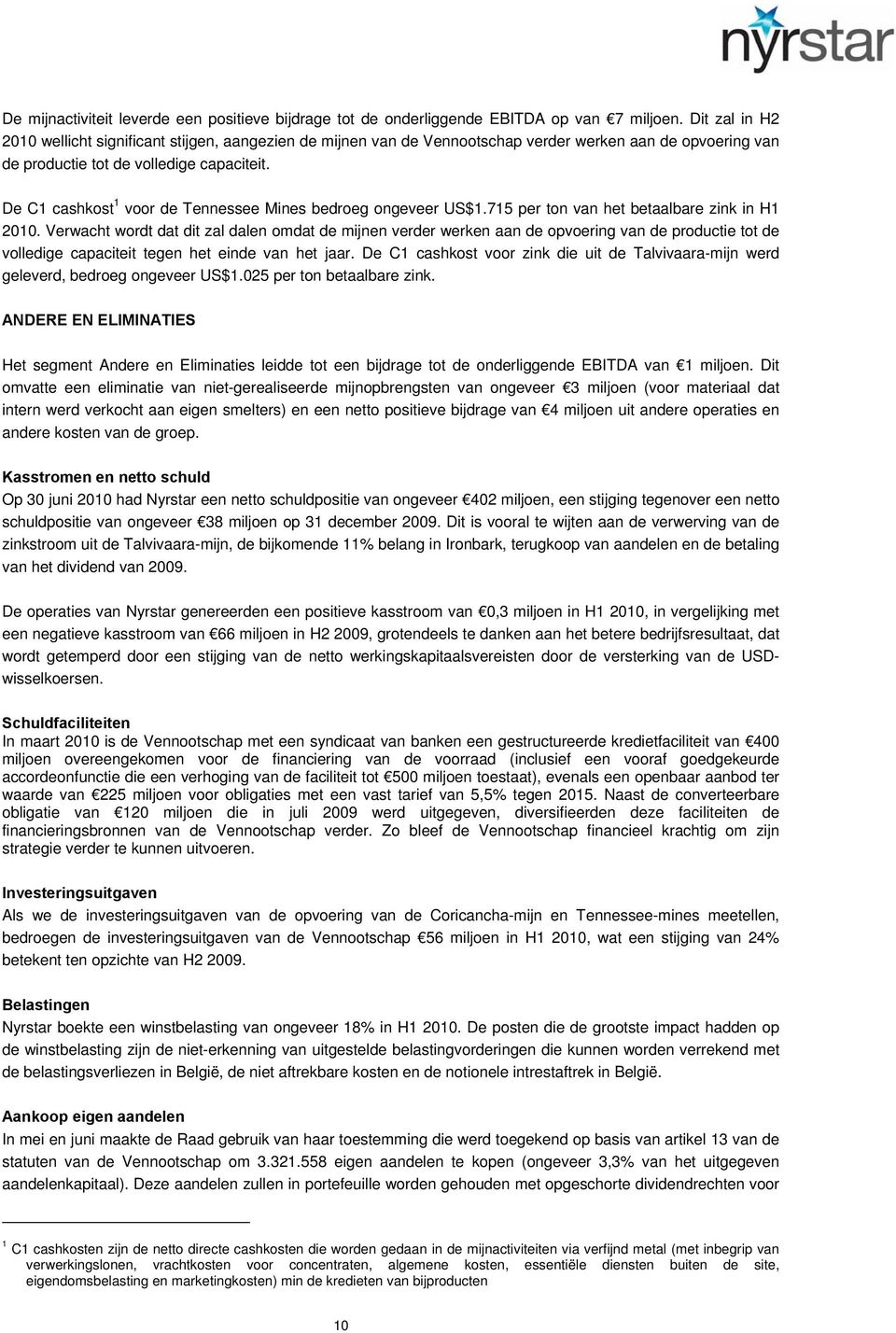 De C1 cashkost 1 voor de Tennessee Mines bedroeg ongeveer US$1.715 per ton van het betaalbare zink in H1 2010.