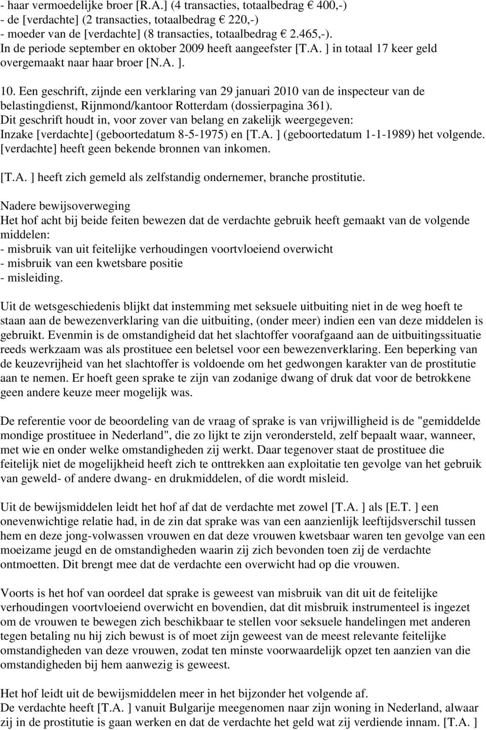 Een geschrift, zijnde een verklaring van 29 januari 2010 van de inspecteur van de belastingdienst, Rijnmond/kantoor Rotterdam (dossierpagina 361).