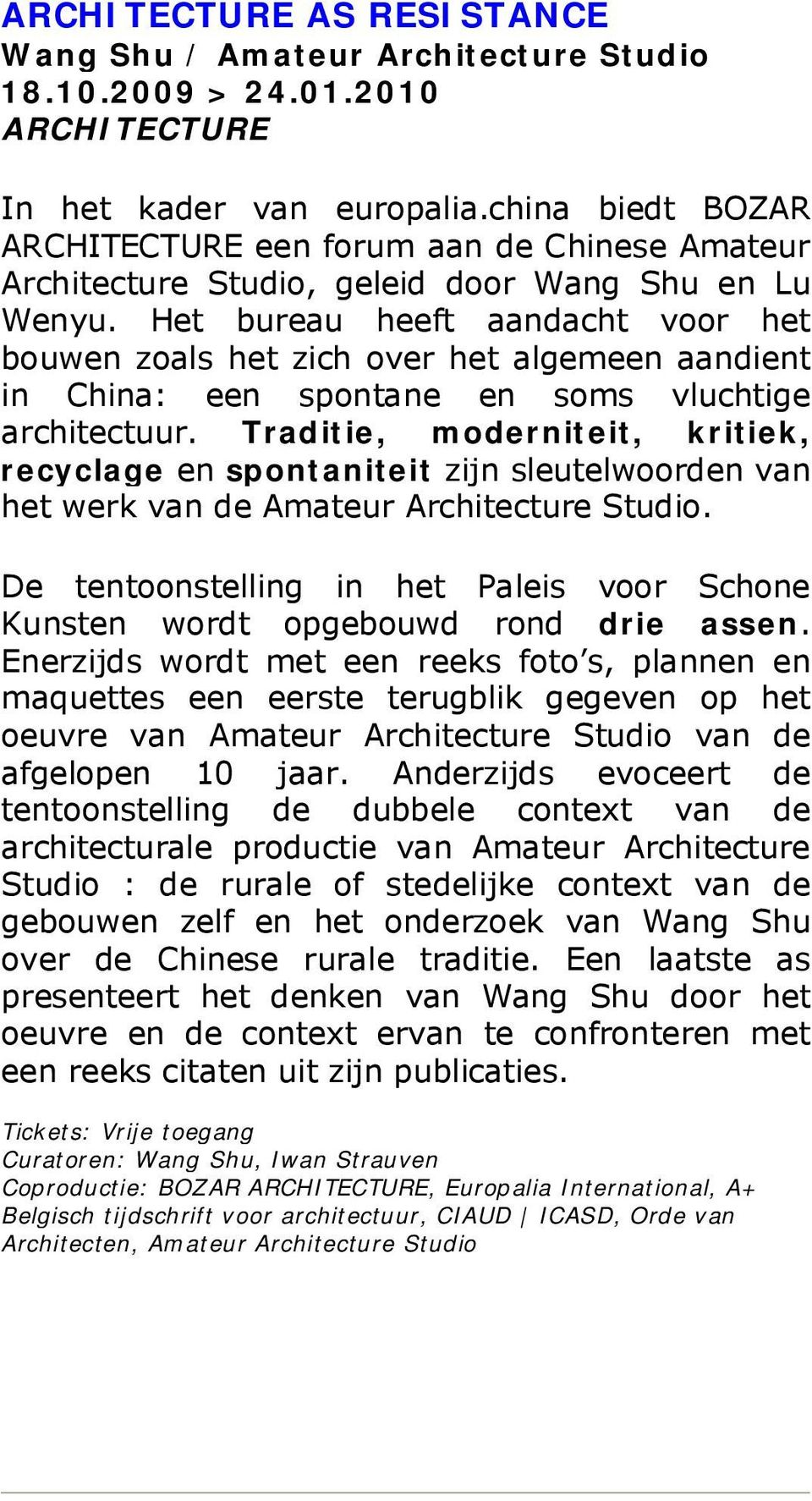 Het bureau heeft aandacht voor het bouwen zoals het zich over het algemeen aandient in China: een spontane en soms vluchtige architectuur.