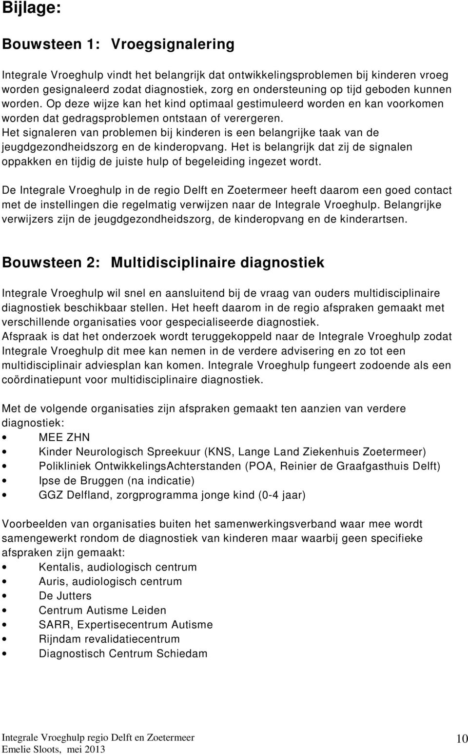 Het signaleren van problemen bij kinderen is een belangrijke taak van de jeugdgezondheidszorg en de kinderopvang.