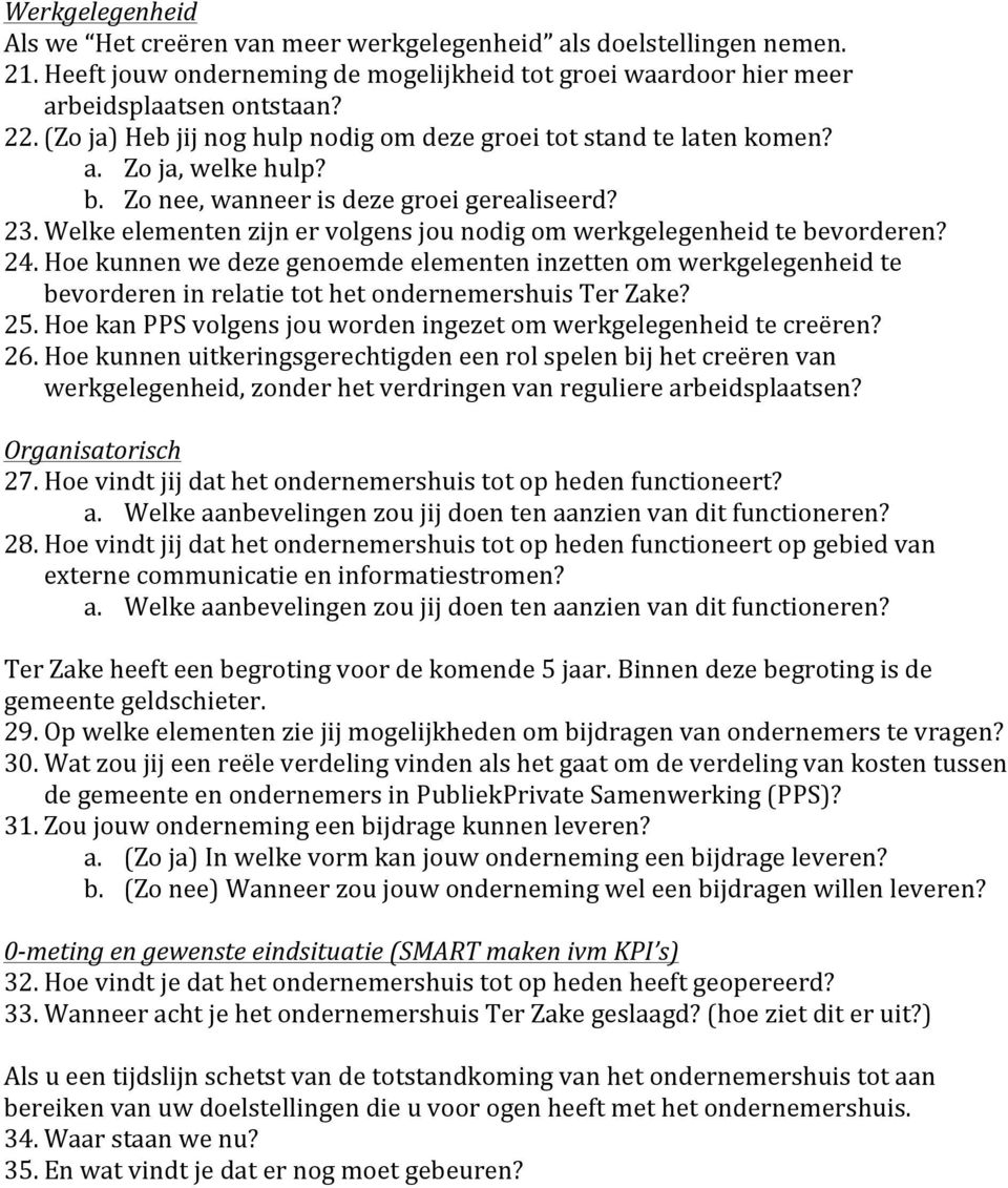 Welke elementen zijn er volgens jou nodig om werkgelegenheid te bevorderen? 24. Hoe kunnen we deze genoemde elementen inzetten om werkgelegenheid te bevorderen in relatie tot het 25.