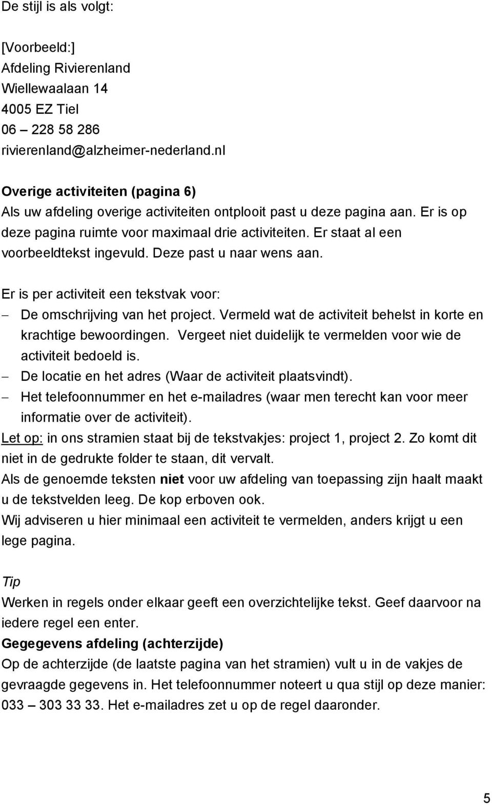 Er staat al een voorbeeldtekst ingevuld. Deze past u naar wens aan. Er is per activiteit een tekstvak voor: De omschrijving van het project.