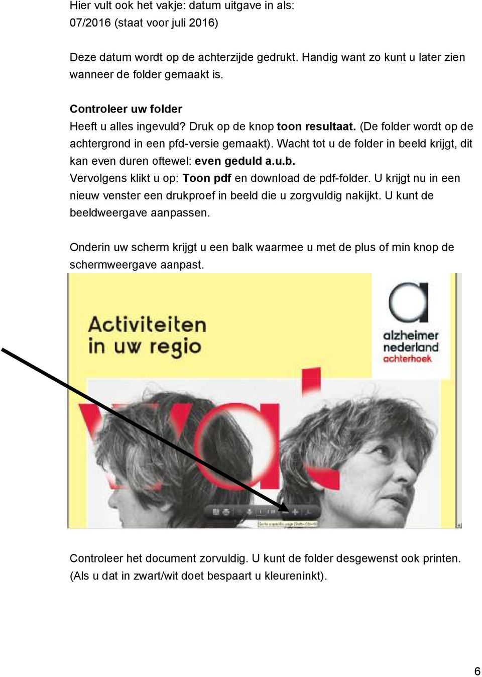 Wacht tot u de folder in beeld krijgt, dit kan even duren oftewel: even geduld a.u.b. Vervolgens klikt u op: Toon pdf en download de pdf-folder.