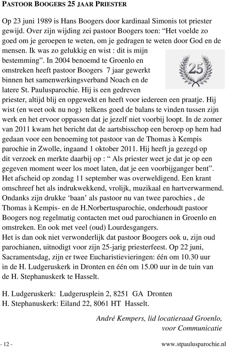 In 2004 benoemd te Groenlo en omstreken heeft pastoor Boogers 7 jaar gewerkt binnen het samenwerkingsverband Noach en de latere St. Paulusparochie.