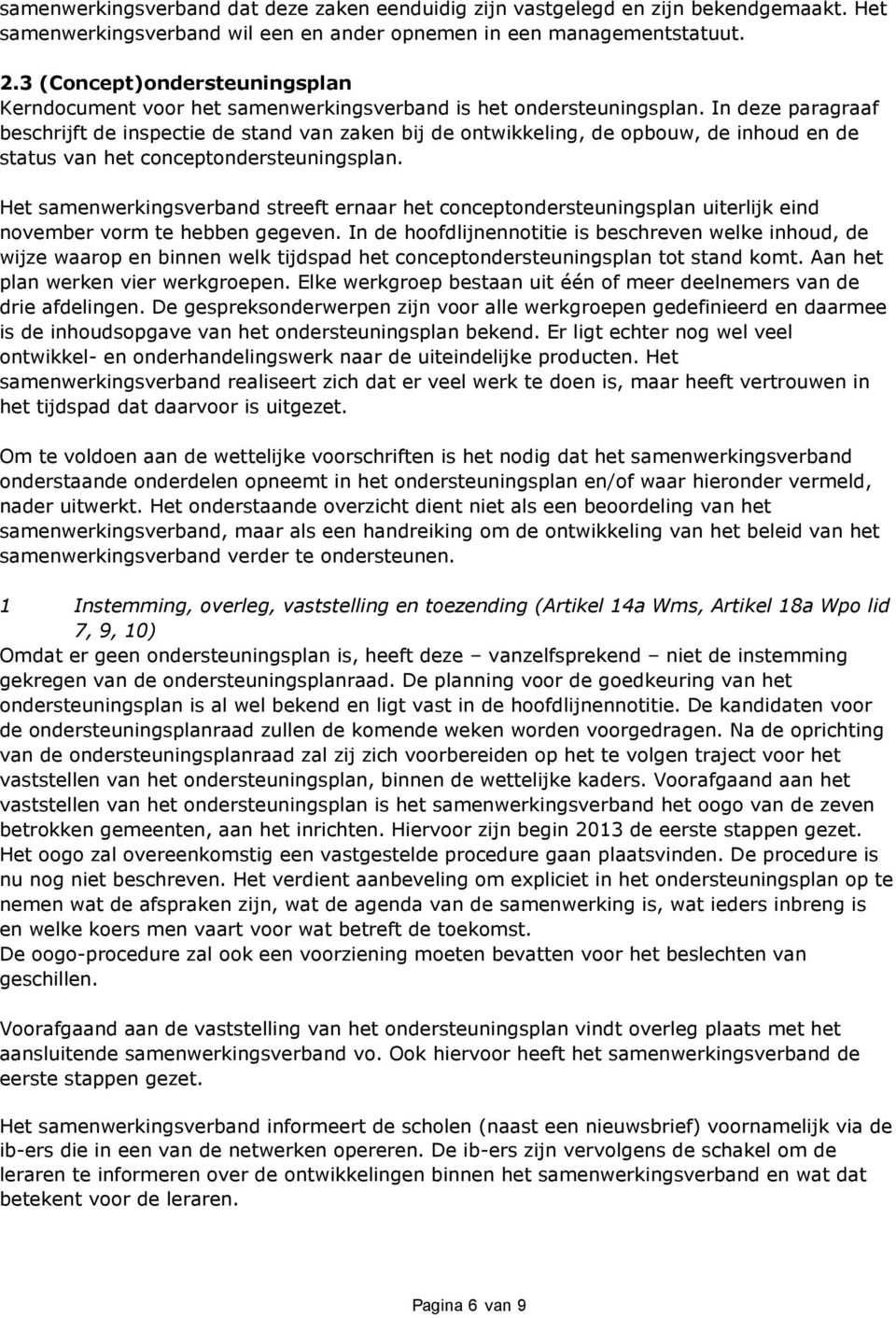 In deze paragraaf beschrijft de inspectie de stand van zaken bij de ontwikkeling, de opbouw, de inhoud en de status van het conceptondersteuningsplan.