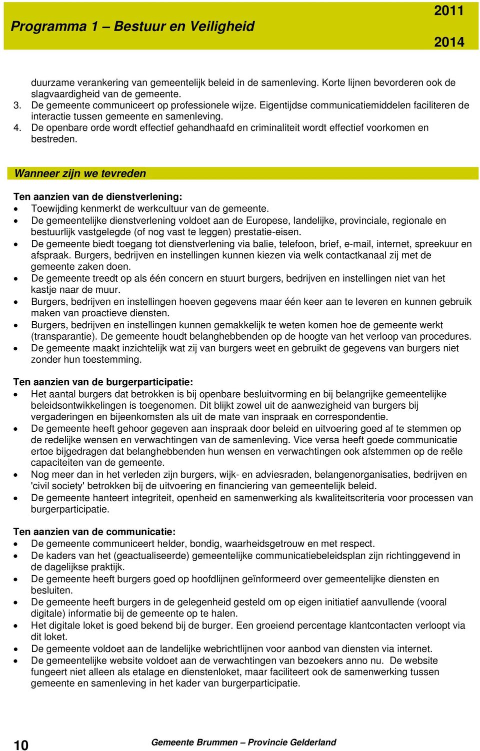 De openbare orde wordt effectief gehandhaafd en criminaliteit wordt effectief voorkomen en bestreden.