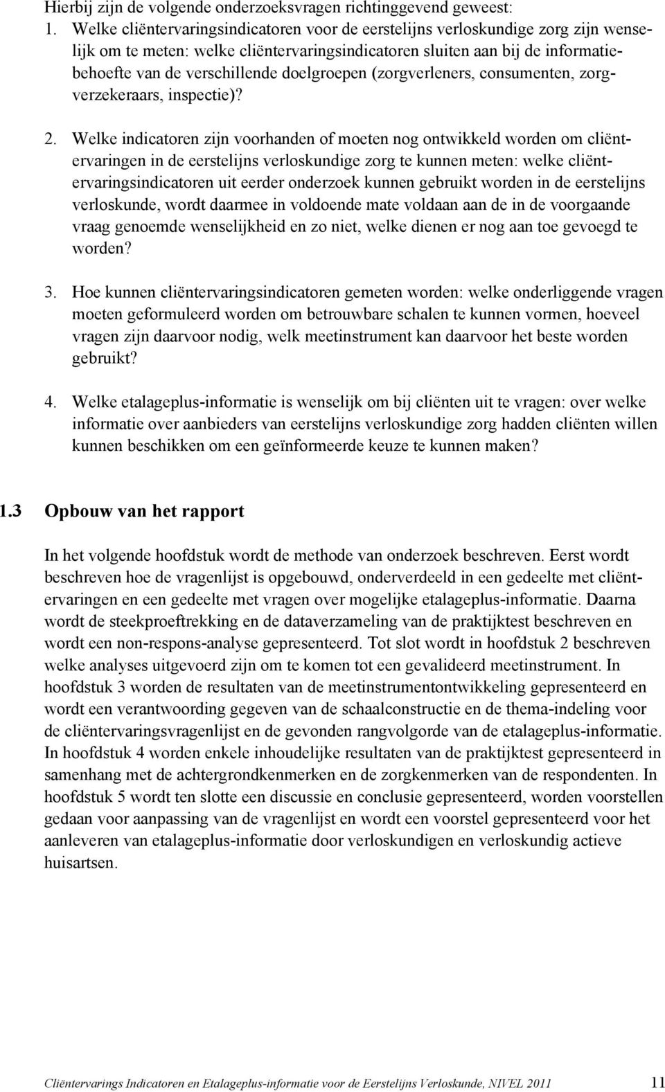 doelgroepen (zorgverleners, consumenten, zorgverzekeraars, inspectie)? 2.