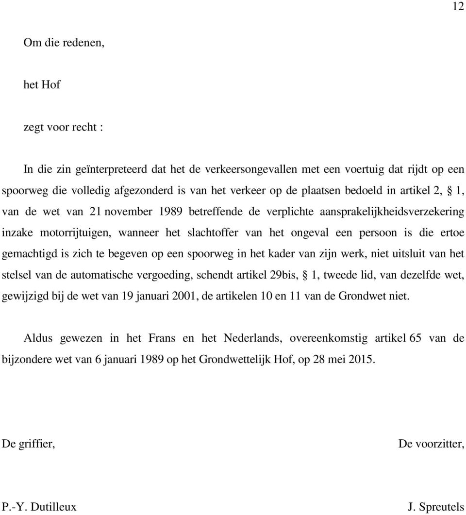 die ertoe gemachtigd is zich te begeven op een spoorweg in het kader van zijn werk, niet uitsluit van het stelsel van de automatische vergoeding, schendt artikel 29bis, 1, tweede lid, van dezelfde