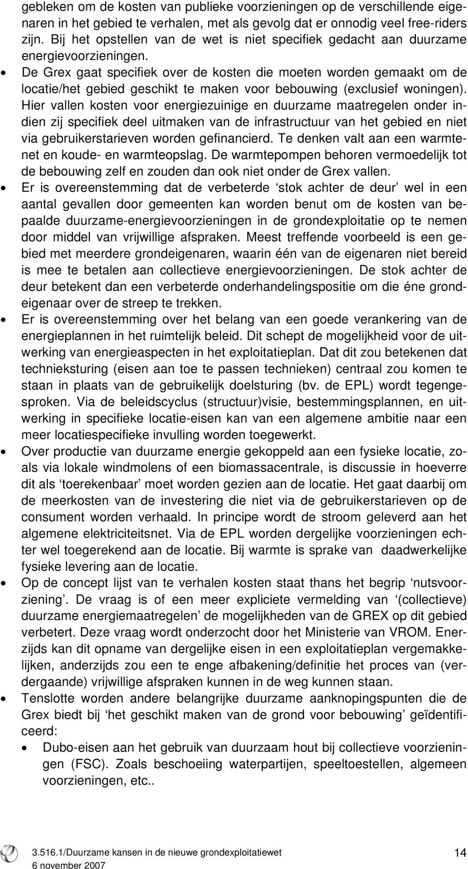 De Grex gaat specifiek over de kosten die moeten worden gemaakt om de locatie/het gebied geschikt te maken voor bebouwing (exclusief woningen).