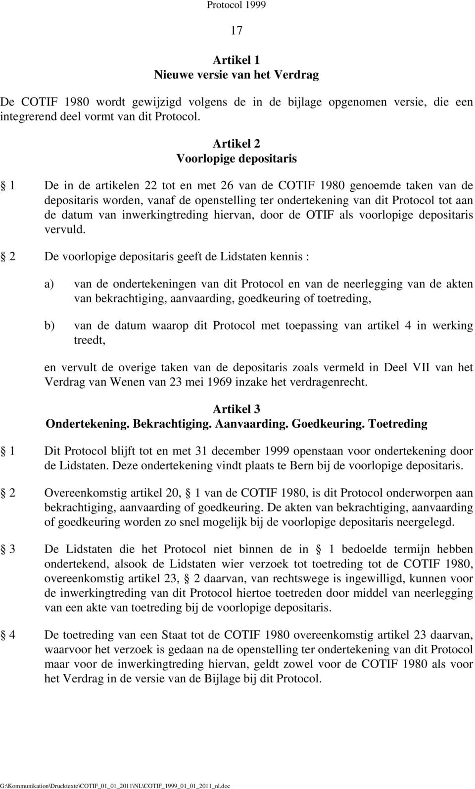 datum van inwerkingtreding hiervan, door de OTIF als voorlopige depositaris vervuld.