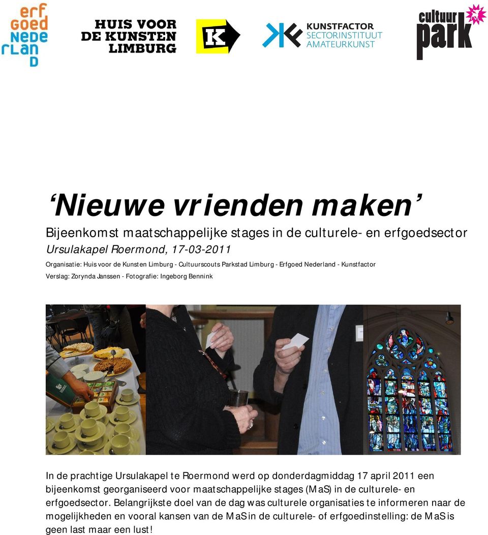 Roermond werd op donderdagmiddag 17 april 2011 een bijeenkomst georganiseerd voor maatschappelijke stages (MaS) in de culturele- en erfgoedsector.