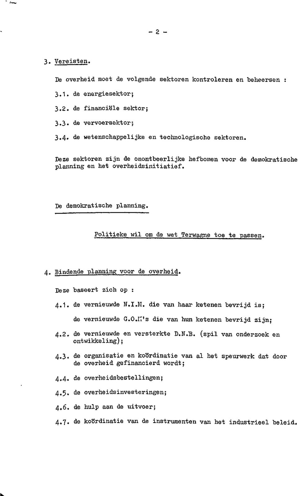 Politieke wil om de wet Terwagne toe te passen. 4» Bindende planning voor de overheid. Deze baseert zich op : 4.1. de vernieuwde N.I.M. die van haar ketenen bevrijd is; de vernieuwde G.O.