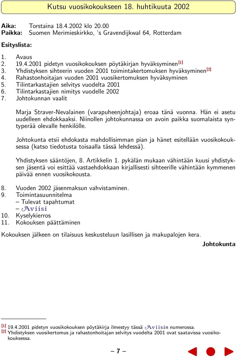 Tilintarkastajien nimitys vuodelle 2002 7. Johtokunnan vaalit Marja Straver-Nevalainen (varapuheenjohtaja) eroaa tänä vuonna. Hän ei asetu uudelleen ehdokkaaksi.