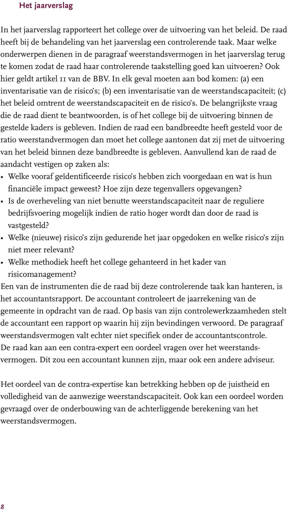 Ook hier geldt artikel 11 van de BBV.