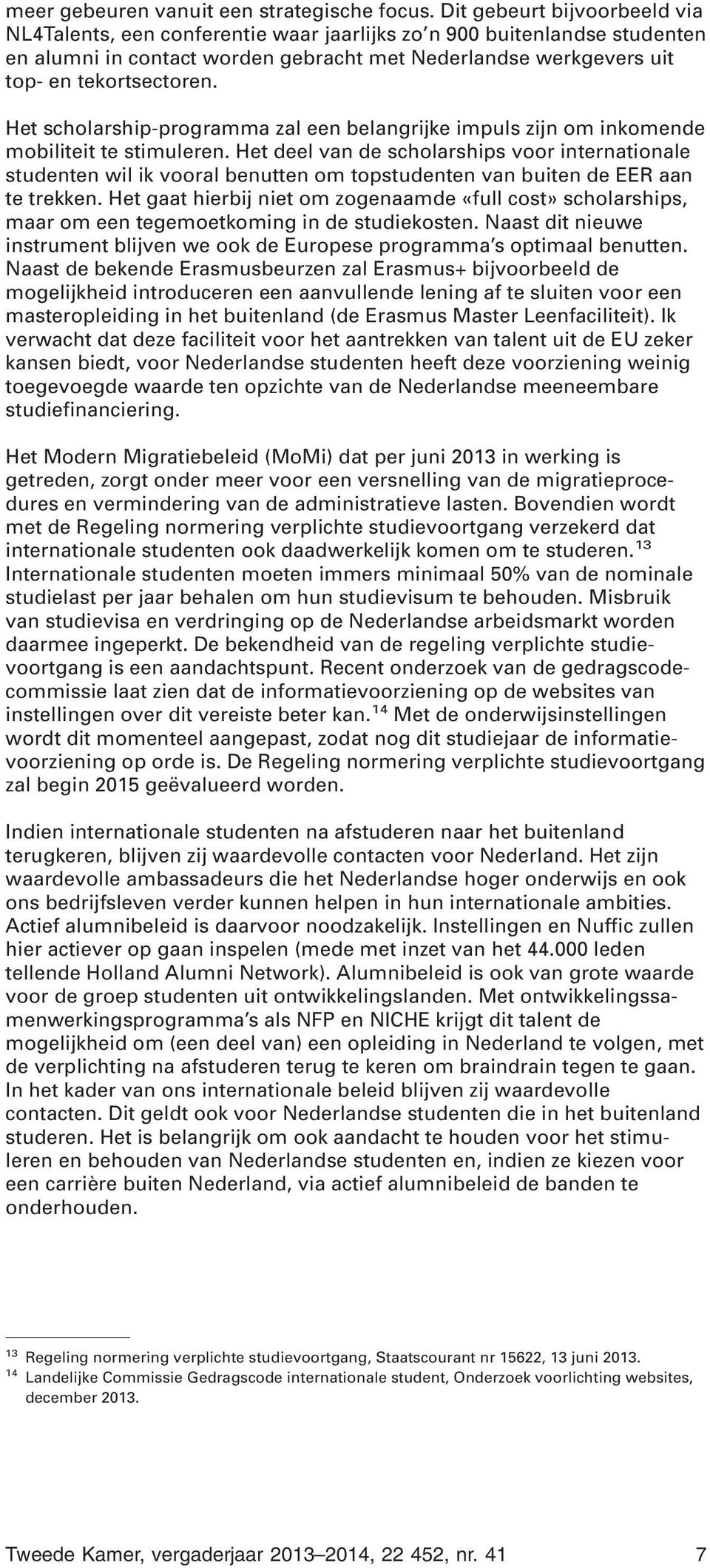 Het scholarship-programma zal een belangrijke impuls zijn om inkomende mobiliteit te stimuleren.