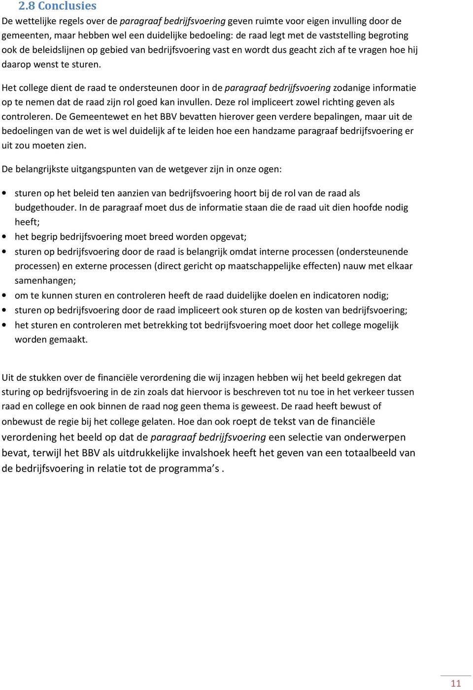 Het college dient de raad te ondersteunen door in de paragraaf bedrijfsvoering zodanige informatie op te nemen dat de raad zijn rol goed kan invullen.