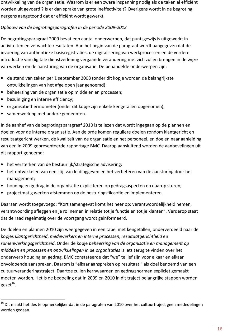 Opbouw van de begrotingsparagrafen in de periode 2009-2012 De begrotingsparagraaf 2009 bevat een aantal onderwerpen, dat puntsgewijs is uitgewerkt in activiteiten en verwachte resultaten.