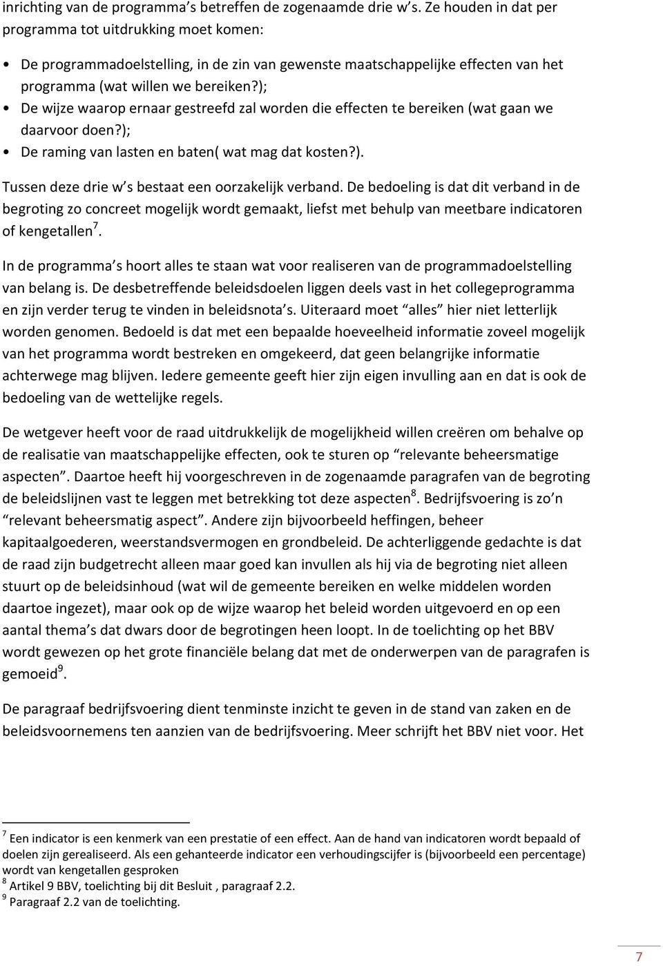 ); De wijze waarop ernaar gestreefd zal worden die effecten te bereiken (wat gaan we daarvoor doen?); De raming van lasten en baten( wat mag dat kosten?). Tussen deze drie w s bestaat een oorzakelijk verband.