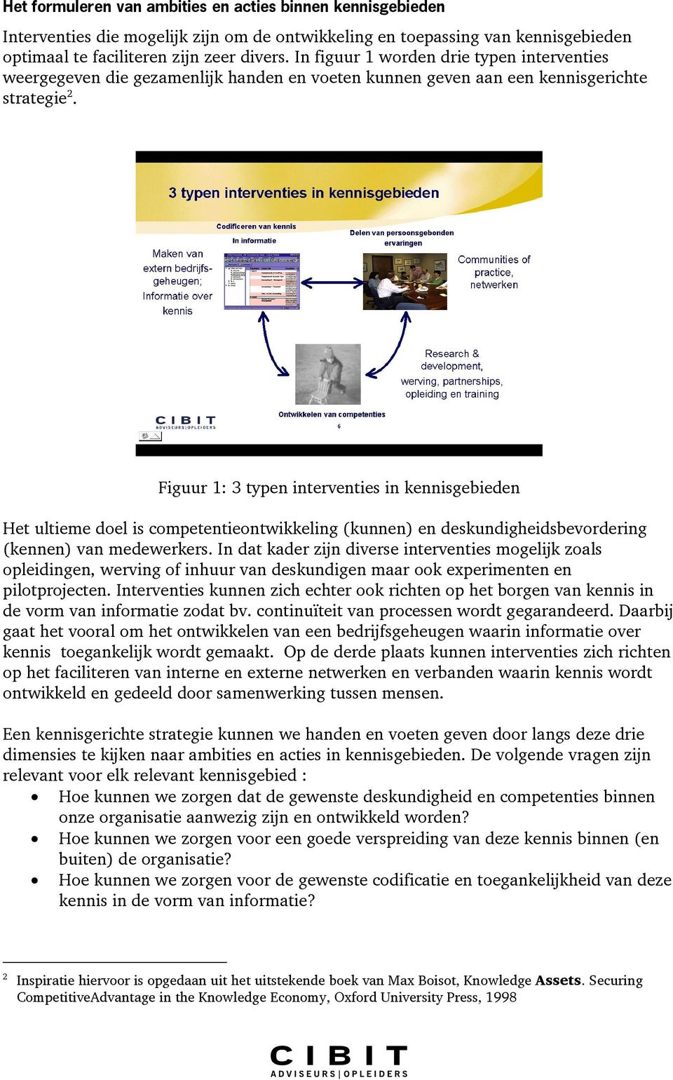 Figuur 1: 3 typen interventies in kennisgebieden Het ultieme doel is competentieontwikkeling (kunnen) en deskundigheidsbevordering (kennen) van medewerkers.