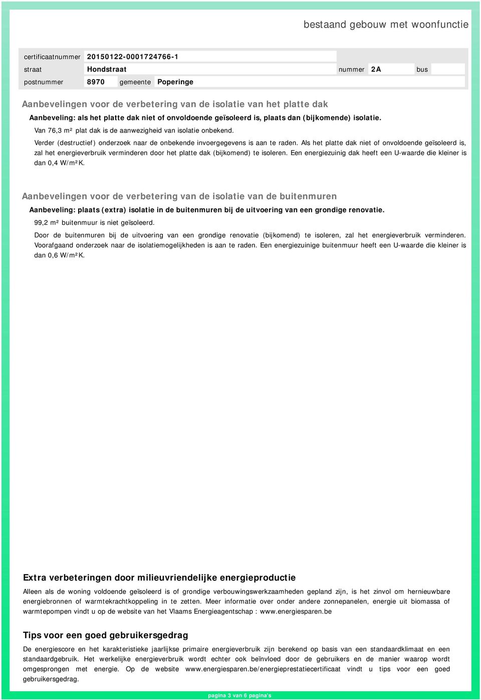 Als het platte dak niet of onvoldoende geïsoleerd is, zal het energieverbruik verminderen door het platte dak (bijkomend) te isoleren.