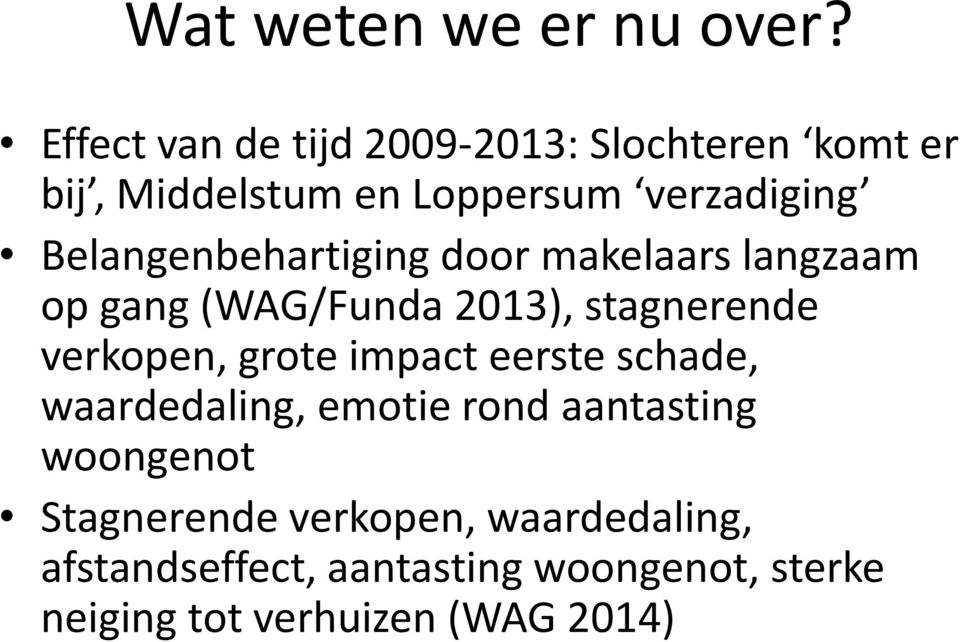 Belangenbehartiging door makelaars langzaam op gang (WAG/Funda 2013), stagnerende verkopen, grote