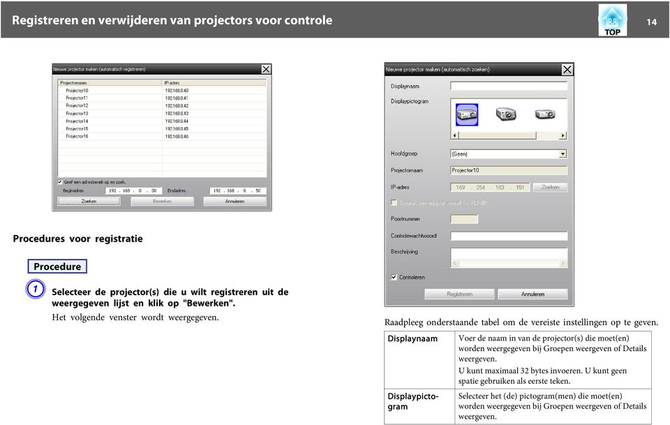 Displaynaam Displaypictogram Voer de naam in van de projector(s) die moet(en) worden weergegeven bij Groepen weergeven of Details weergeven.