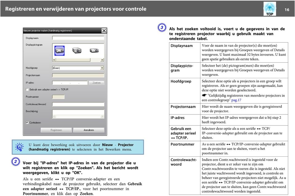 B Voer bij "IP-adres" het IP-adres in van de projector die u wilt registreren en klik op "Zoeken". Als het bericht wordt weergegeven, klikt u op "OK".