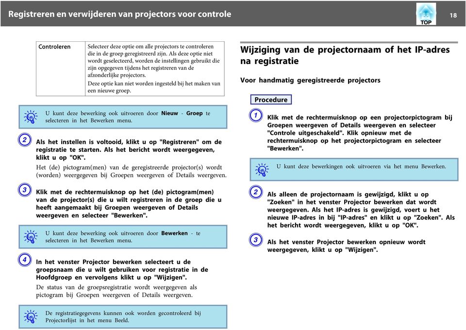 Deze optie kan niet worden ingesteld bij het maken van een nieuwe groep. kunt deze bewerking ook uitvoeren door Nieuw - Groep te selecteren in het Bewerken menu.