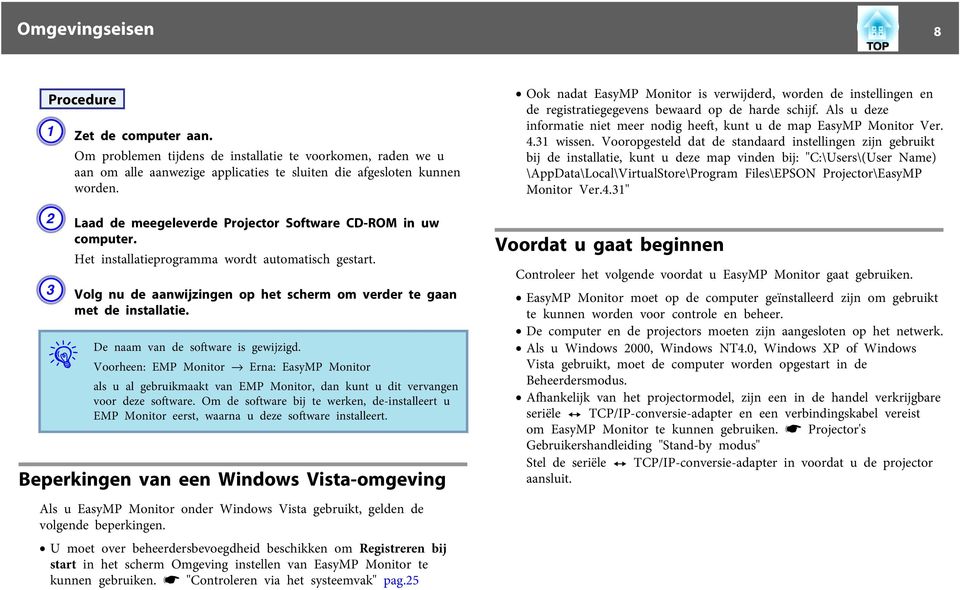 De naam van de software is gewijzigd. Voorheen: EMP Monitor _ Erna: EasyMP Monitor als u al gebruikmaakt van EMP Monitor, dan kunt u dit vervangen voor deze software.