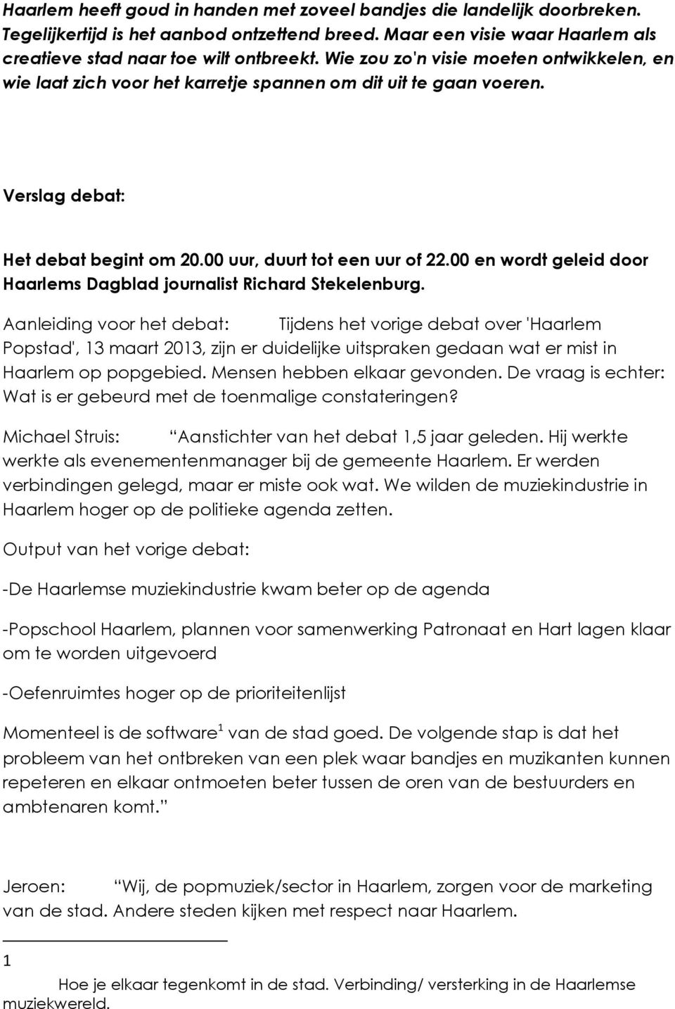 00 en wordt geleid door Haarlems Dagblad journalist Richard Stekelenburg.