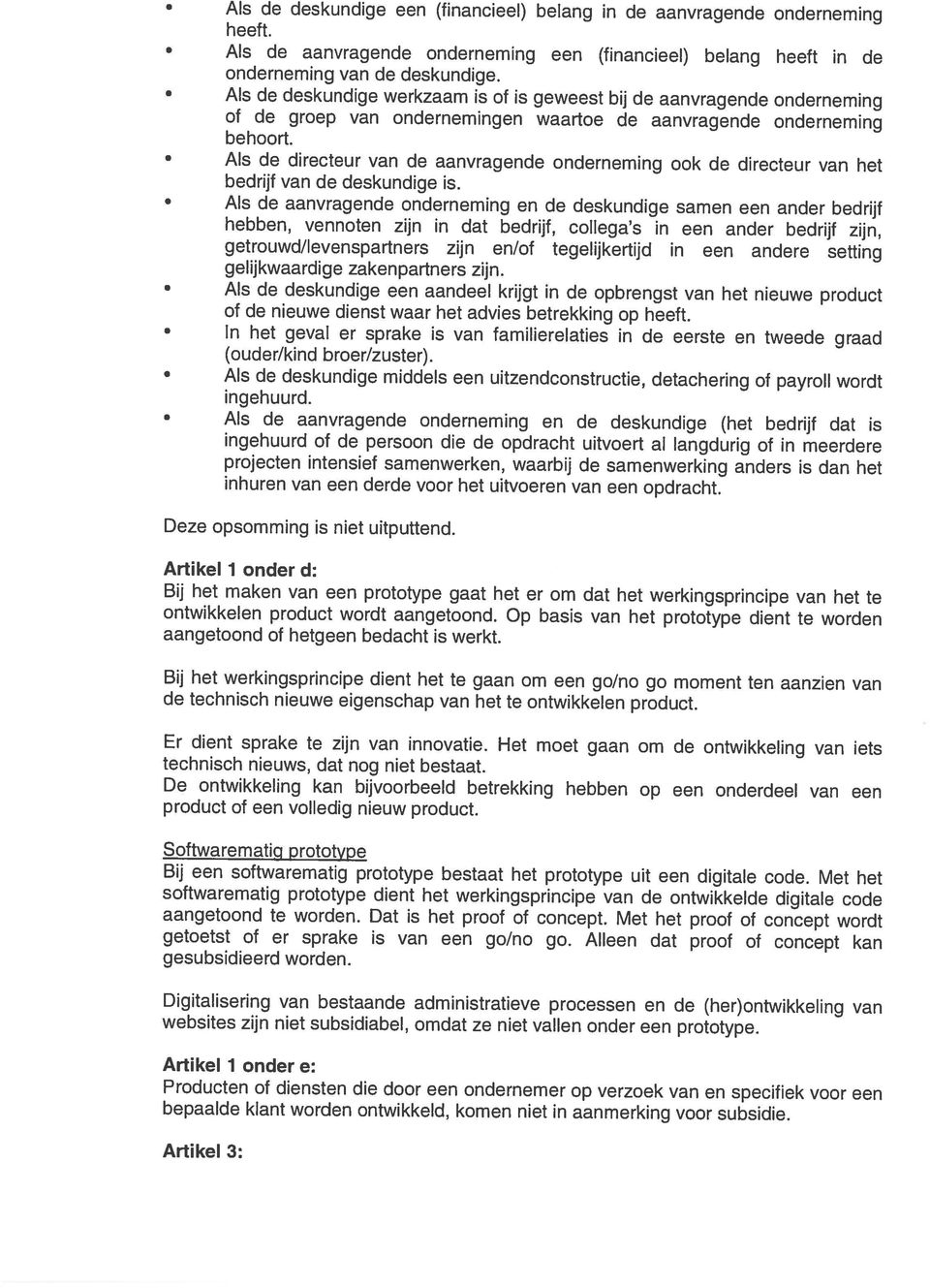 ook de directeur van het Als de aanvragende onderneming en de deskundige samen een ander bedrijf bedrijf van de deskundige is. behoort.