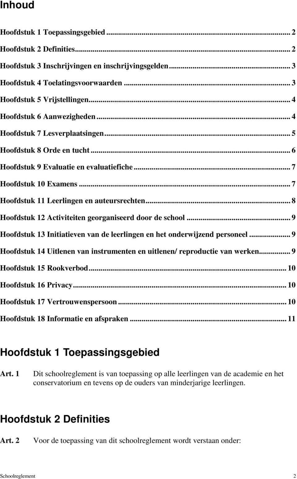 .. 7 Hoofdstuk 11 Leerlingen en auteursrechten... 8 Hoofdstuk 12 Activiteiten georganiseerd door de school... 9 Hoofdstuk 13 Initiatieven van de leerlingen en het onderwijzend personeel.