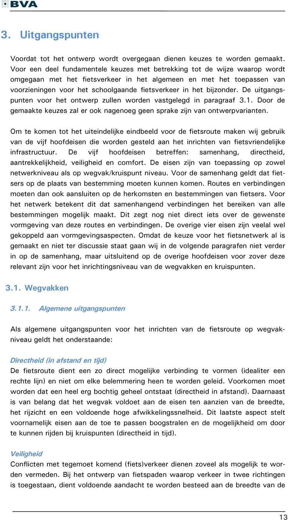 het bijzonder. De uitgangspunten voor het ontwerp zullen worden vastgelegd in paragraaf 3.1. Door de gemaakte keuzes zal er ook nagenoeg geen sprake zijn van ontwerpvarianten.