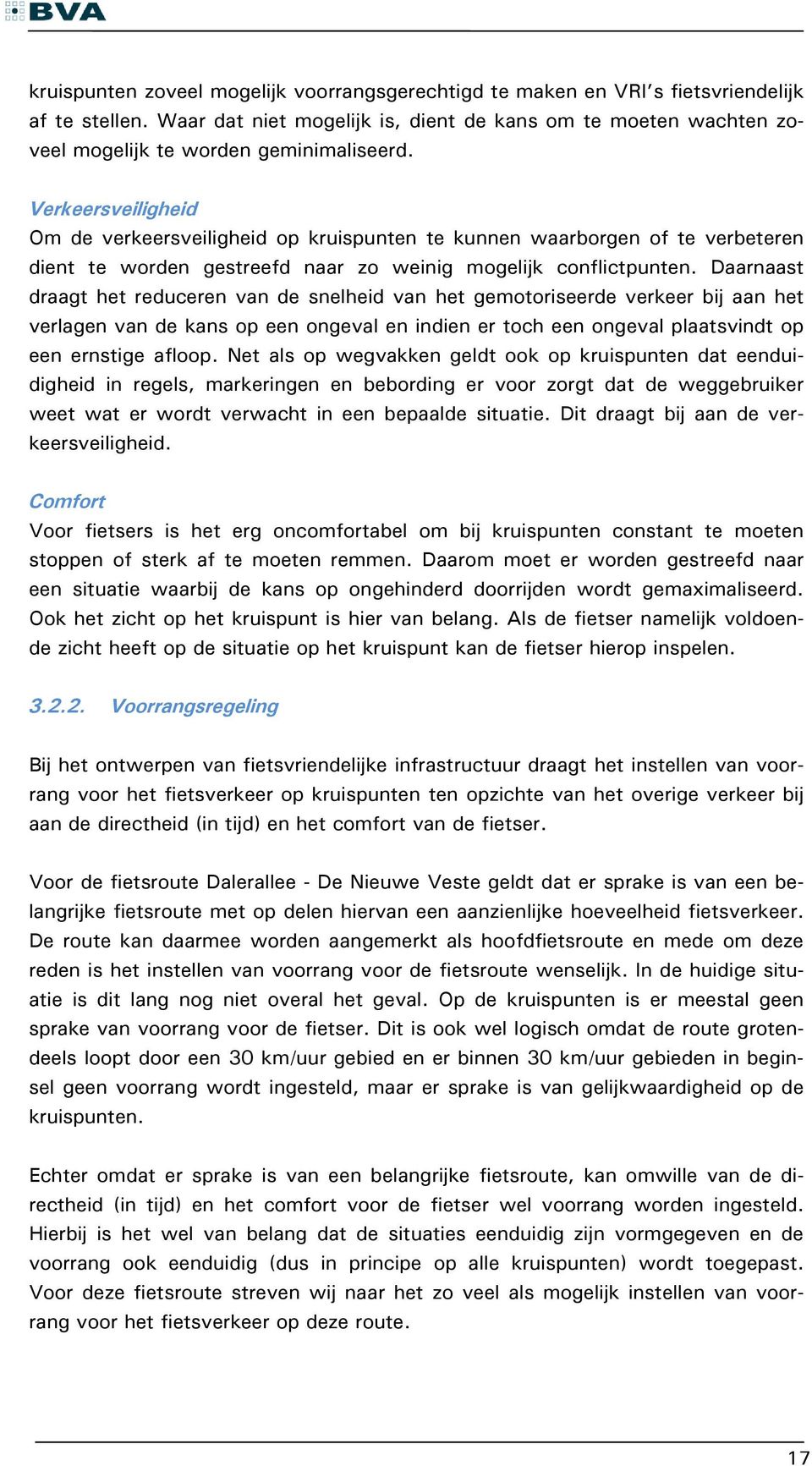 Verkeersveiligheid Om de verkeersveiligheid op kruispunten te kunnen waarborgen of te verbeteren dient te worden gestreefd naar zo weinig mogelijk conflictpunten.