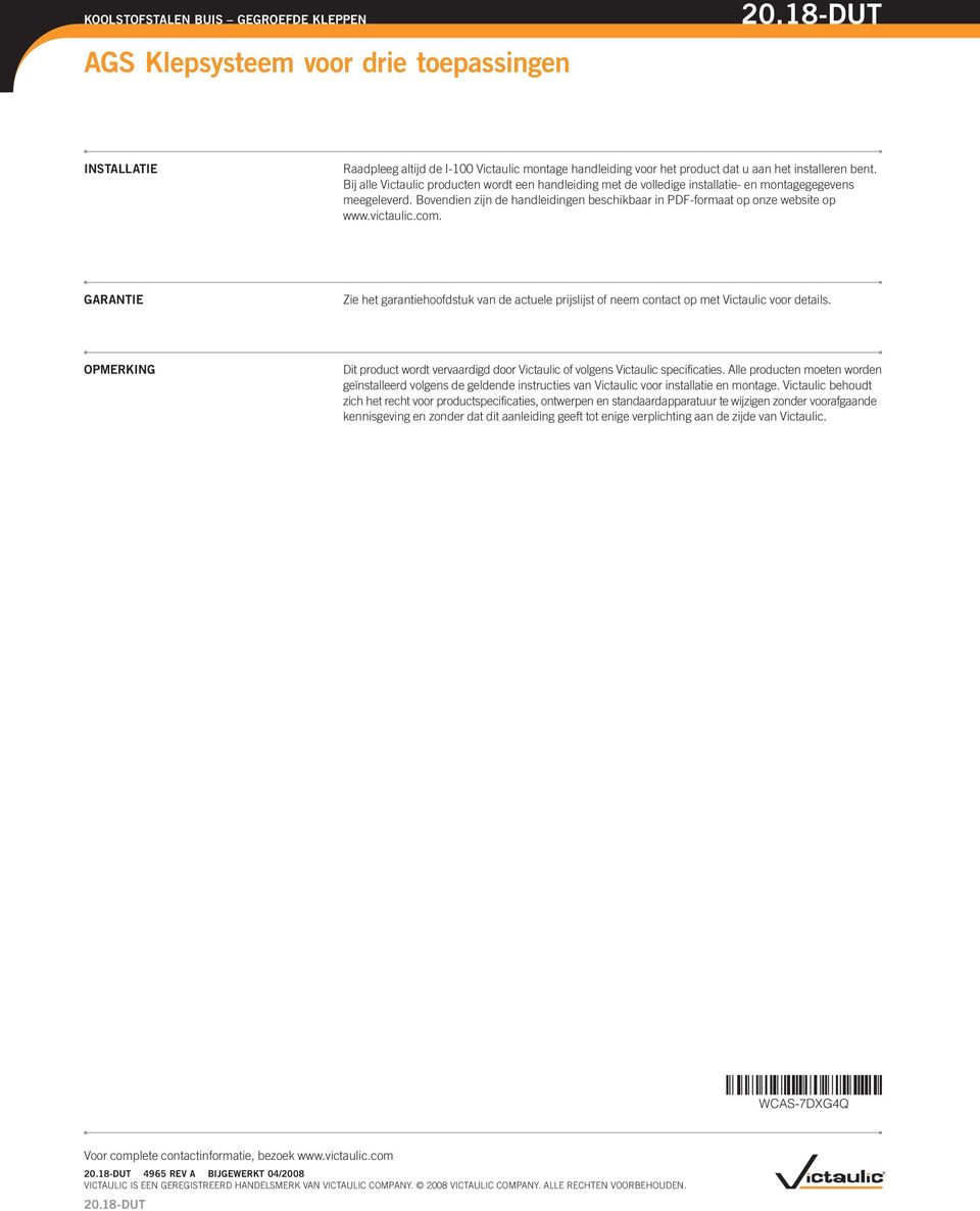 GARANTIE Zie het garantiehoofdstuk van de actuele prijslijst of neem contact op met Victaulic voor details. OPMERKING Dit product wordt vervaardigd door Victaulic of volgens Victaulic specificaties.