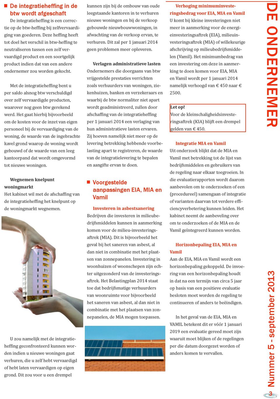 Met de integratieheffing bent u per saldo alsnog btw verschuldigd over zelf vervaardigde producten, waarover nog geen btw gerekend werd.