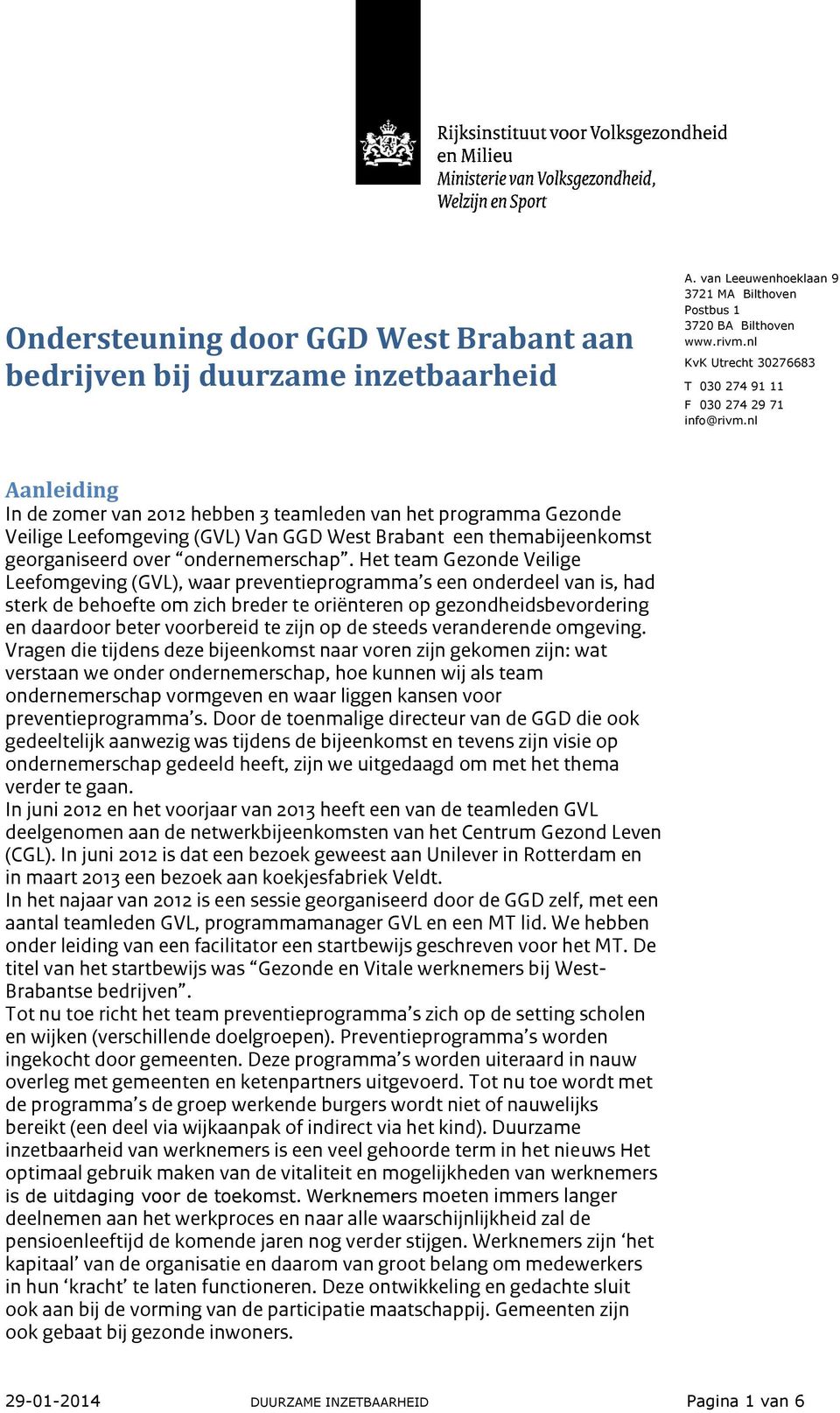 nl Aanleiding In de zomer van 2012 hebben 3 teamleden van het programma Gezonde Veilige Leefomgeving (GVL) Van GGD West Brabant een themabijeenkomst georganiseerd over ondernemerschap.