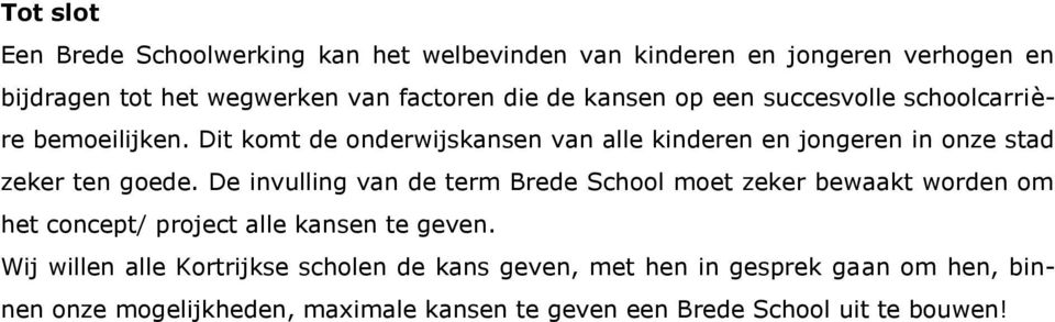 Dit komt de onderwijskansen van alle kinderen en jongeren in onze stad zeker ten goede.