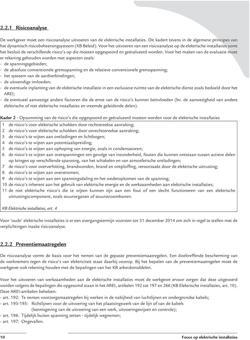 Voor het maken van de evaluatie moet er rekening gehouden worden met aspecten zoals: - de spanningsgebieden; - de absolute conventionele grensspanning en de relatieve conventionele grensspanning; -