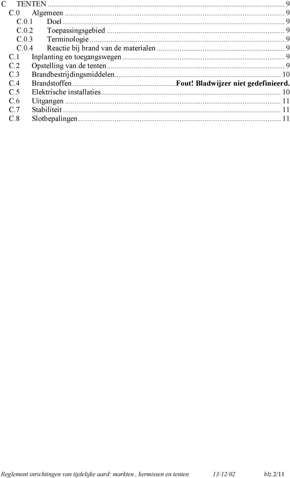 4 Brandstoffen...Fout! Bladwijzer niet gedefinieerd. C.5 Elektrische installaties... 10 C.6 Uitgangen... 11 C.7 Stabiliteit.