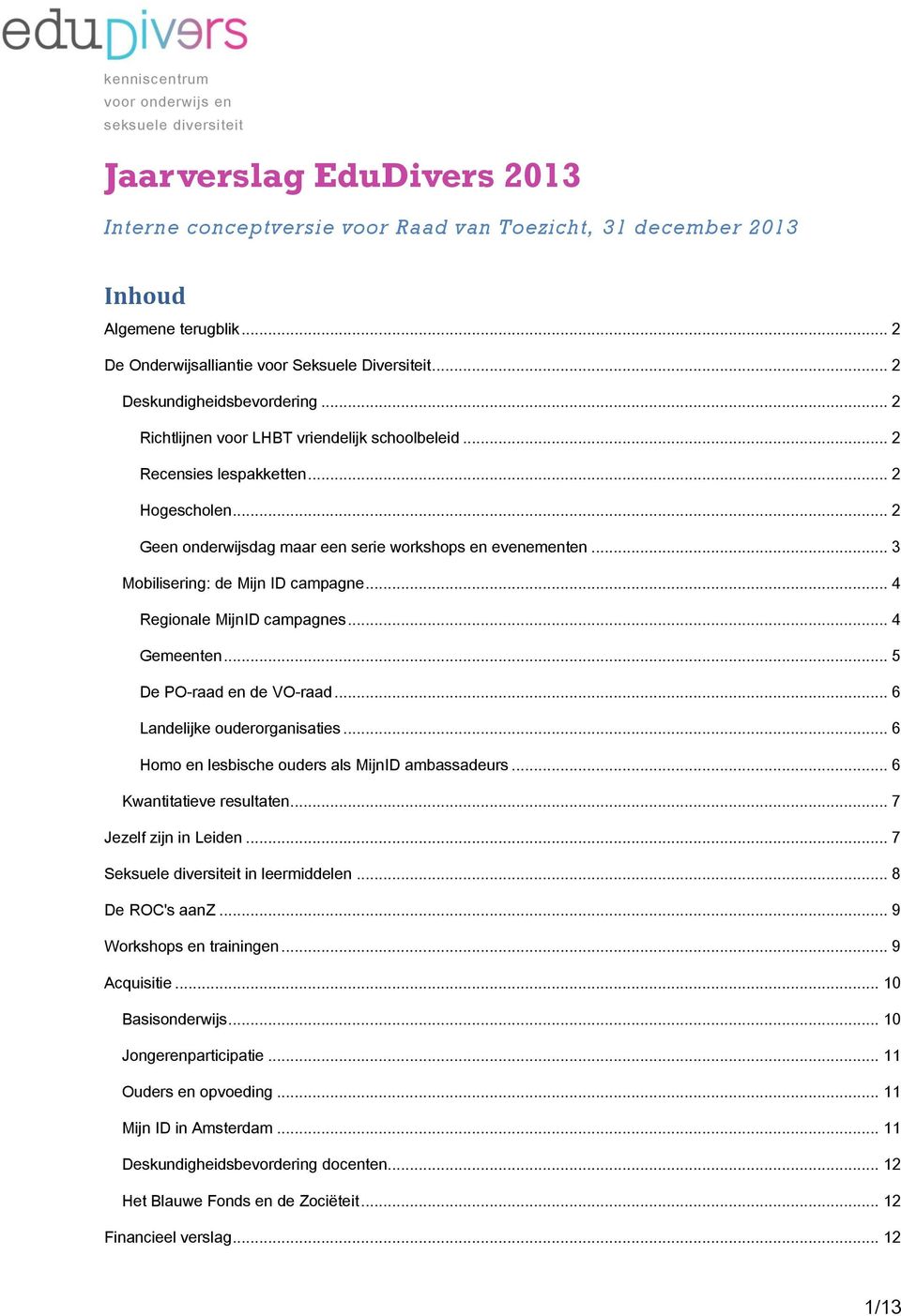 .. 2 Geen onderwijsdag maar een serie workshops en evenementen... 3 Mobilisering: de Mijn ID campagne... 4 Regionale MijnID campagnes... 4 Gemeenten... 5 De PO-raad en de VO-raad.