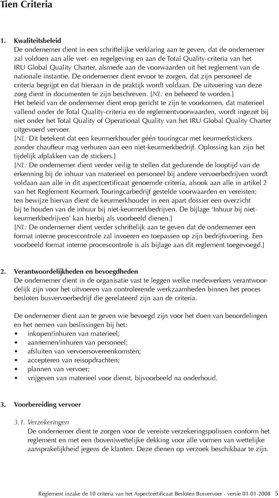 Quality Charter, alsmede aan de voorwaarden uit het reglement van de nationale instantie.