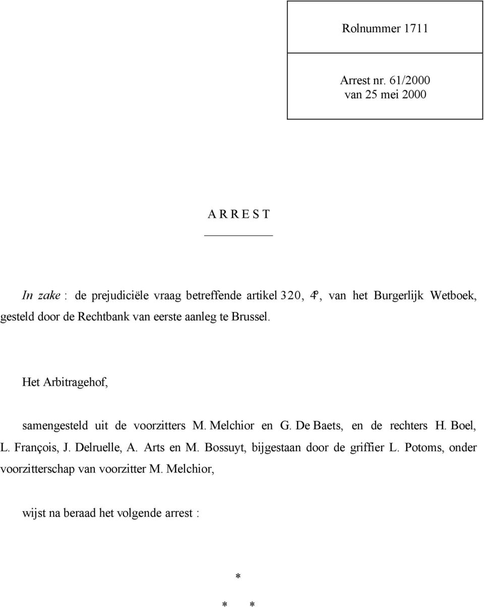 Wetboek, gesteld door de Rechtbank van eerste aanleg te Brussel. Het Arbitragehof, samengesteld uit de voorzitters M.