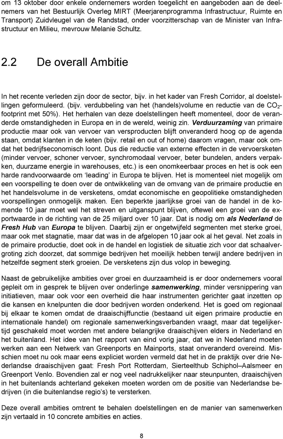 in het kader van Fresh Corridor, al doelstellingen geformuleerd. (bijv. verdubbeling van het (handels)volume en reductie van de CO 2 - footprint met 50%).