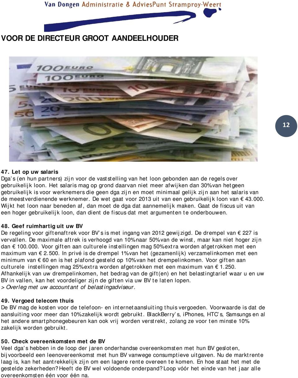 werknemer. De wet gaat voor 2013 uit van een gebruikelijk loon van 43.000. Wijkt het loon naar beneden af, dan moet de dga dat aannemelijk maken.