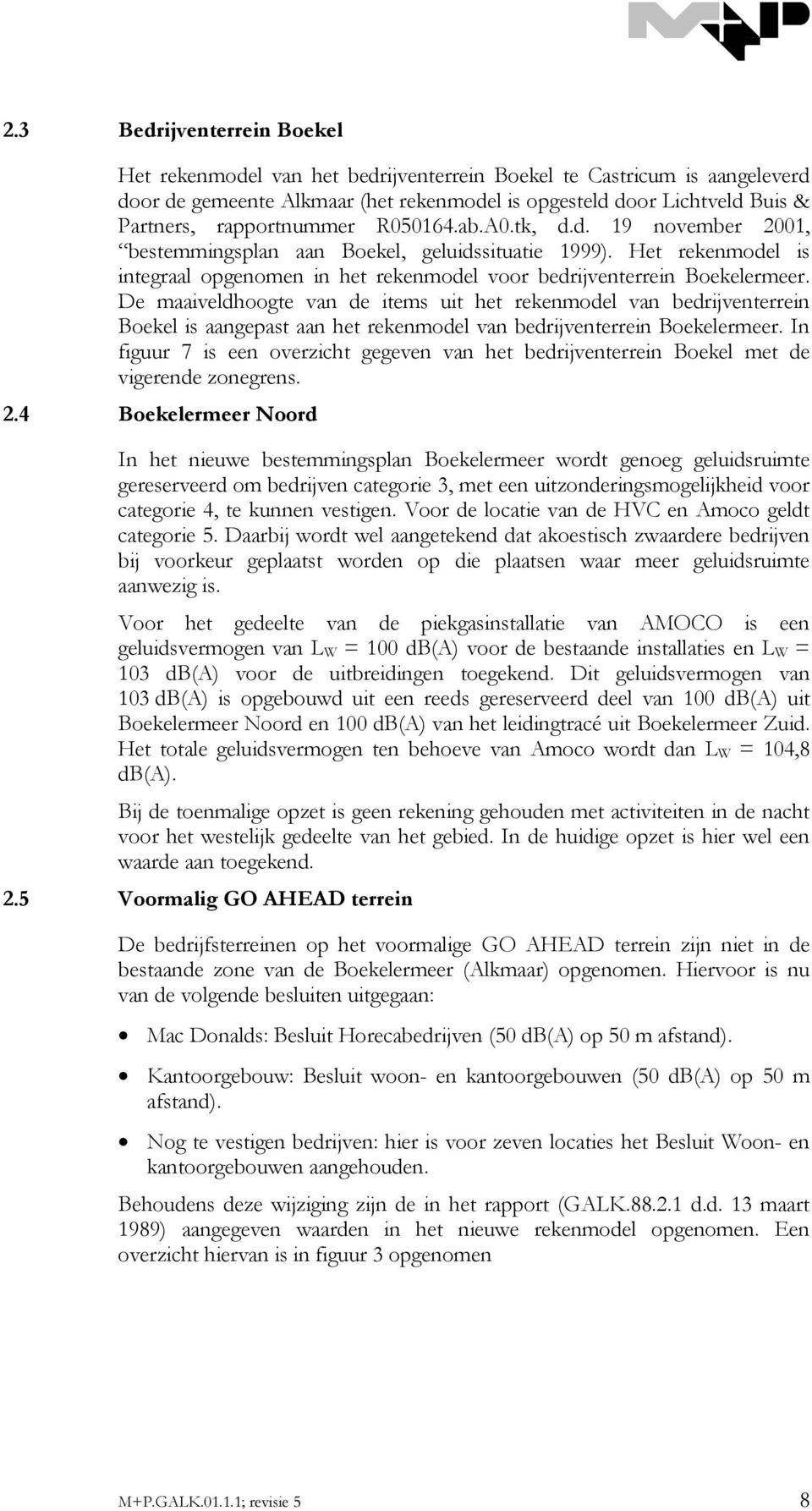 De maaiveldhoogte van de items uit het rekenmodel van bedrijventerrein Boekel is aangepast aan het rekenmodel van bedrijventerrein Boekelermeer.