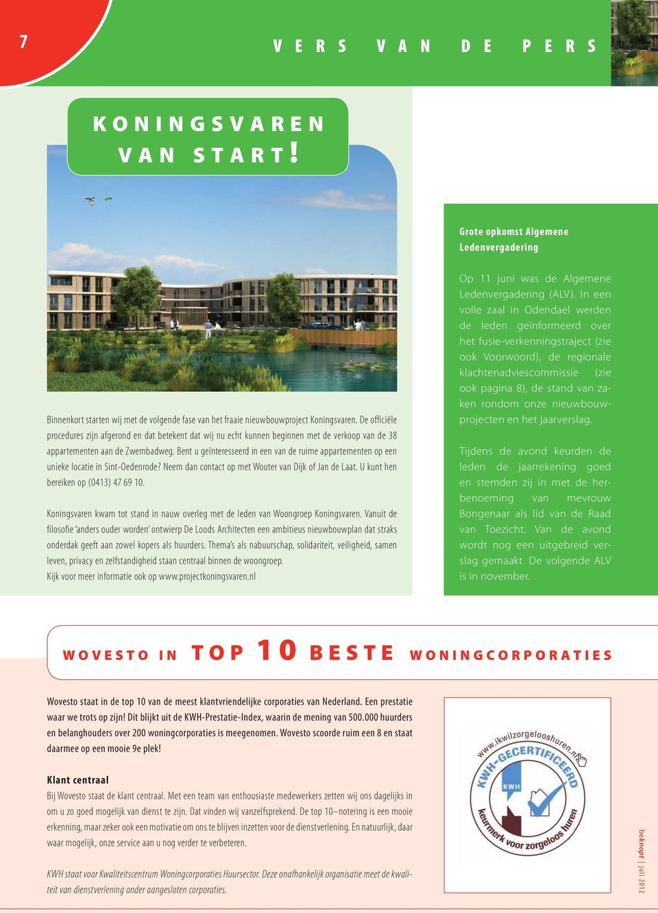 Bent u geïnteresseerd in een van de ruime appartementen op een unieke locatie in Sint-Oedenrode? Neem dan contact op met Wouter van Dijk of Jan de Laat. U kunt hen bereiken op (0413) 47 69 10.